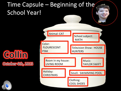 Text over image: Time Capsule - Beginning of the School Year! Collin, October 4th, 2013. Animal: CAT, School subject: MATH, Color: FLOURESCENT PINK, Television Show: HOUSE HUNTERS, Room in my house: LIVING ROOM, Music: TAYLOR SWIFT, Holiday: CHRISTMAS, Smell: SWIMMING POOL, Clothing: COOL SHOES